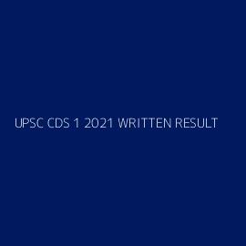 UPSC CDS 1 2021 WRITTEN RESULT